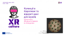 Copy of XRculture Europeana Conference Workshop slidedeck – копія
